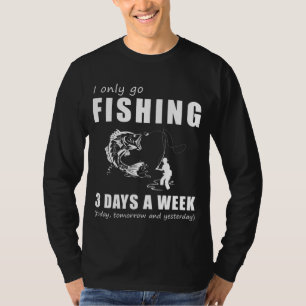 Reel in the Chuckles - I Only Go Fishing 3 Days a T-Shirt