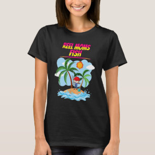 Reel Moms Fish  Fishing Mother's Day T-Shirt