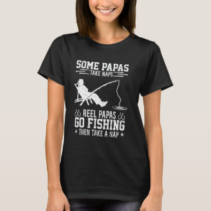 Reel Papas Go Fishing Then Take Nap Fisherman Fath T-Shirt