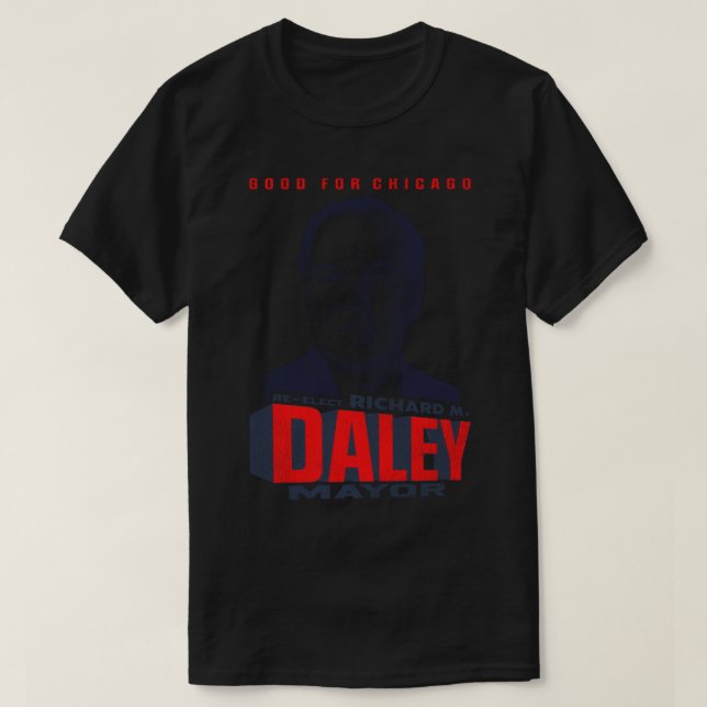 Reelect Richard M Daley Major Good For Chicago T-Shirt (Design Front)