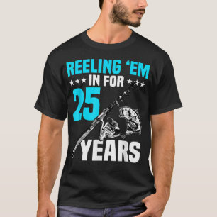 Reeling Em In For 25 Years Birthday 25th Bday Cele T-Shirt
