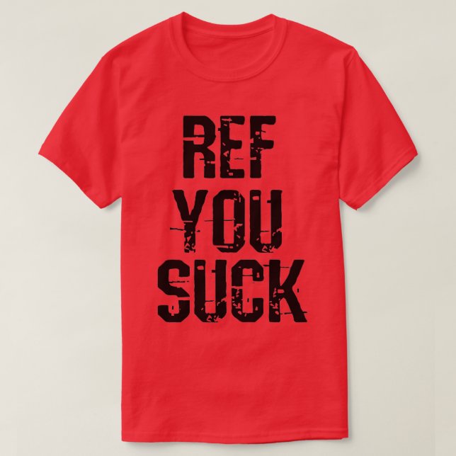 Ref You Suck T-Shirt (Design Front)