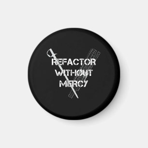 Refactor Without Mercy Magnet