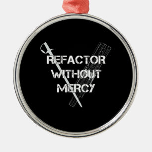 Refactor Without Mercy Metal Ornament