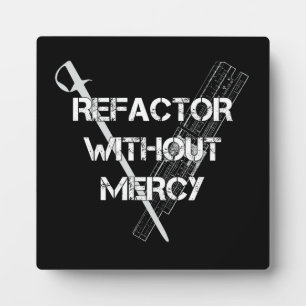Refactor Without Mercy Plaque