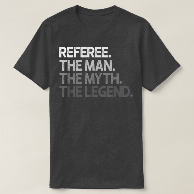 Referee Gift The Man Myth Legend  T-Shirt (Design Front)