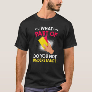 Referee saying which part do you not understand re T-Shirt