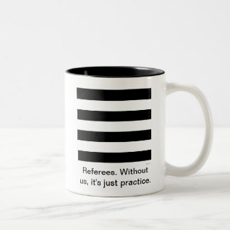 Referees. Without us, it's just practice. Cup