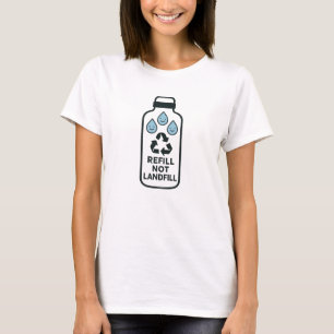 Refill Not Landfill Bold Eco Bottle Design T-Shirt