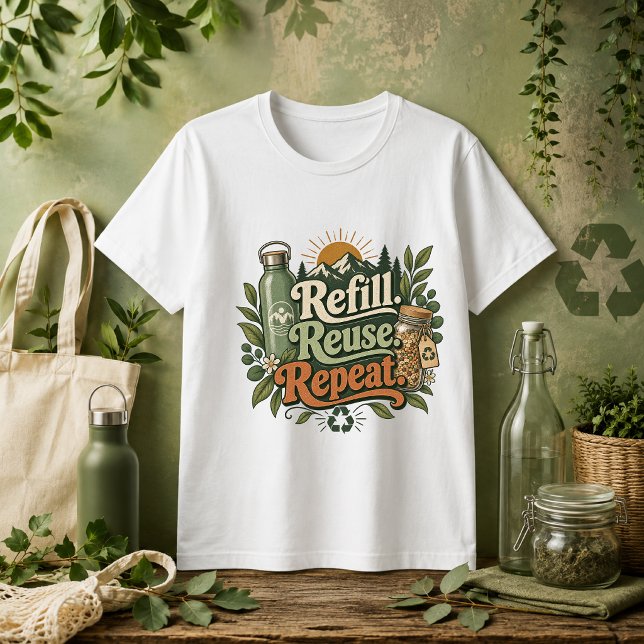 Refill Reuse Repeat nature quote  T-Shirt (Creator Uploaded)