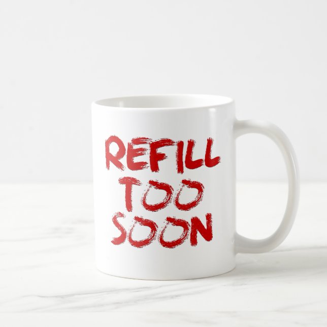 REFILL TOO SOON Coffee Mug (Right)
