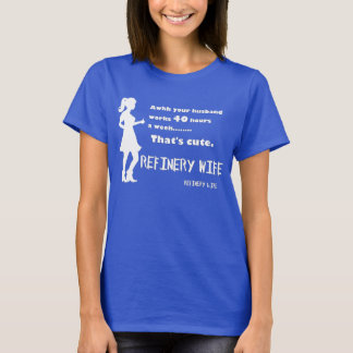 Refinery wife - 40 hours is cute - Dark colours T-Shirt