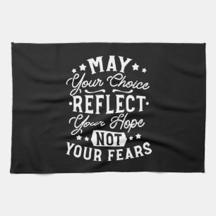 Reflect Hope Not Fear – Motivational Choice Quote Tea Towel