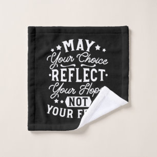 Reflect Hope Not Fear – Motivational Choice Quote Wash Cloth