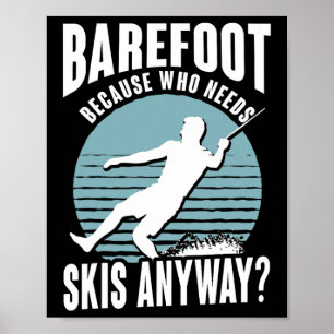 Refoot Who Needs Skis Anyway Humorous Water Skier Poster