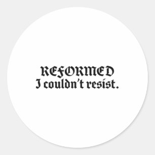 Reformed Theology I Couldn't Resist Funny Reformed Classic Round Sticker