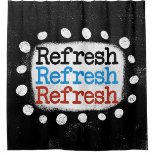 Refresh Refresh Refresh Shower Curtain