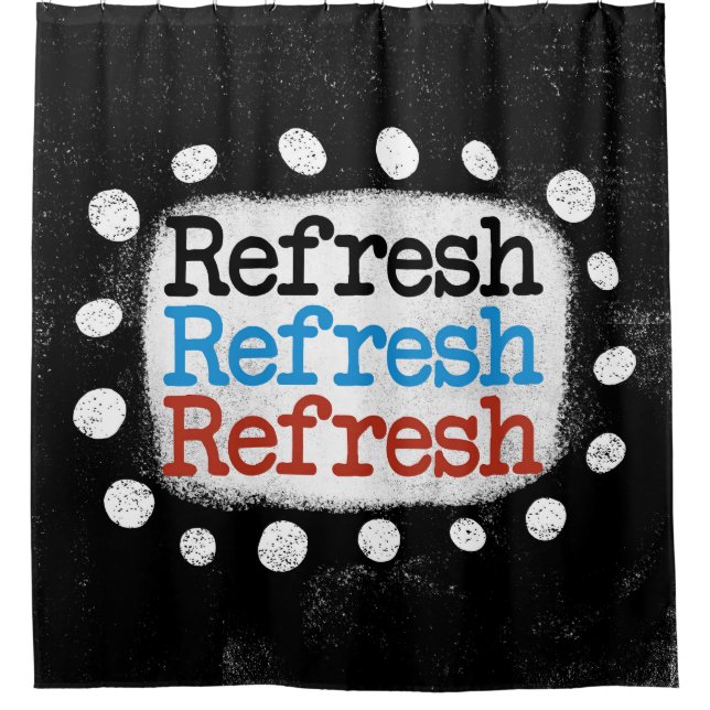 Refresh Refresh Refresh Shower Curtain (Front)