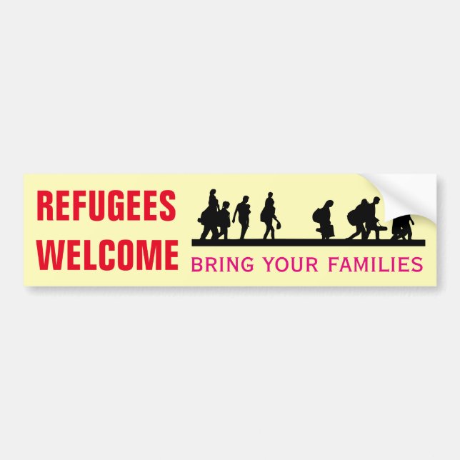 Refugees Welcome Bring Your Families Bumper Sticker (Front)