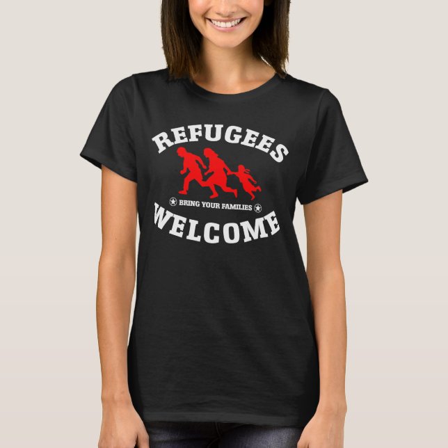 Refugees Welcome Bring Your Family T-Shirt (Front)