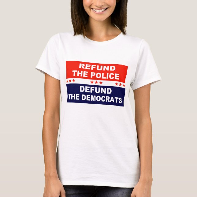 Refund the police Defund the Democrats T-Shirt (Front)