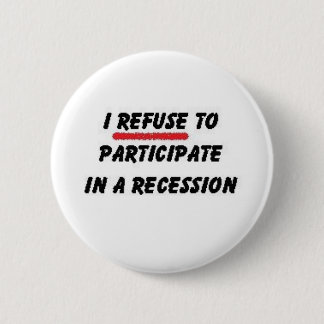 refuse to participate in recession 6 cm round badge