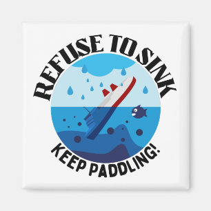 Refuse to Sink, Keep Paddling Motivational Magnet