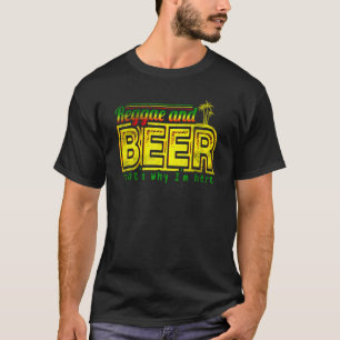 Reggae And Beer Thats Why Im Here Jamaican Jamai T-Shirt