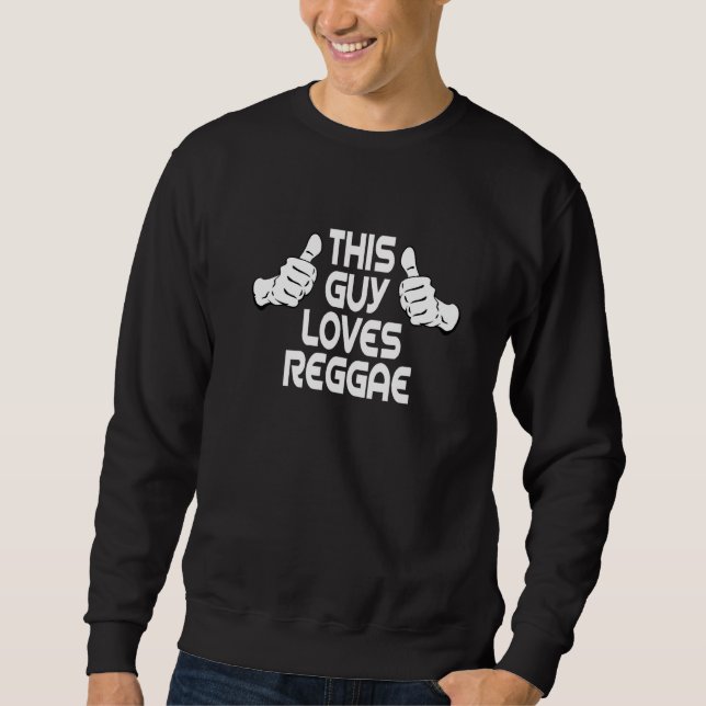 Reggae Rastafari Jamaica This Guy Loves Reggae   Sweatshirt (Front)
