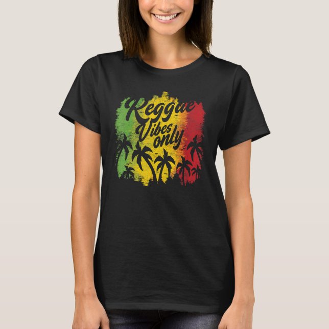 Reggae Vibes Only For Reggae Music T-Shirt (Front)
