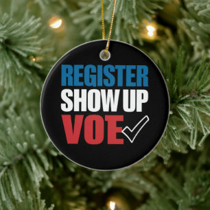 Register Show Up Vote Election 2024 Ceramic Ornament