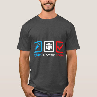 Register Show Up Vote T  2020 Election T-Shirt