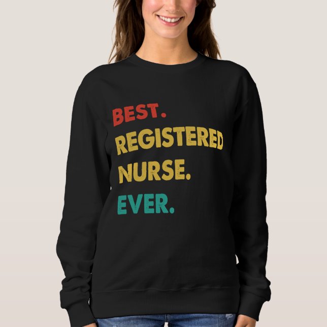 Registered Nurse Retro Best Registered Nurse Ever Sweatshirt (Front)