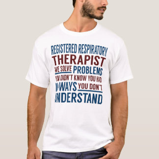 Registered Respiratory Therapist Solve Problems T-Shirt