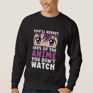 Regret 100 of the Anime You Don't Watch Women Girl Sweatshirt