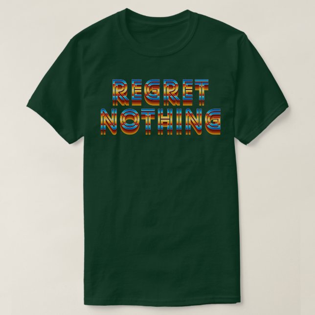 Regret Nothing Motivational Quote T-Shirt (Design Front)