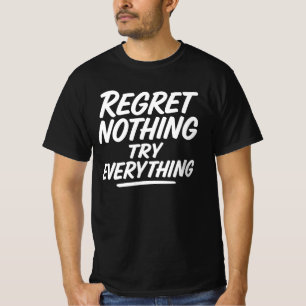 Regret Nothing Try Everything – Inspirational Moti T-Shirt