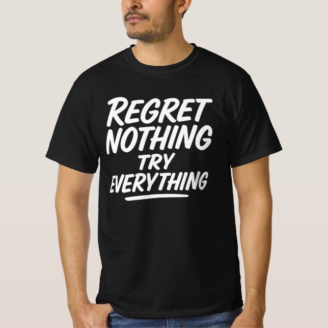 Regret Nothing Try Everything – Inspirational Moti T-Shirt (Front)