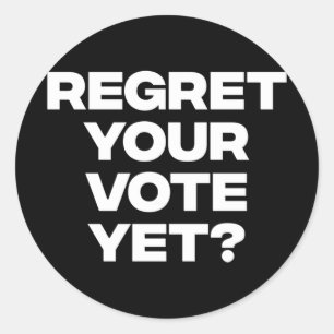 Regret Your Vote Yet  Classic Round Sticker