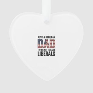 Regular Dad Trying Not to Raise Liberals Shirt_1 Ornament