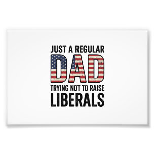 Regular Dad Trying Not to Raise Liberals Shirt_1 Photo Print