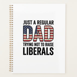 Regular Dad Trying Not to Raise Liberals Shirt_1 Planner