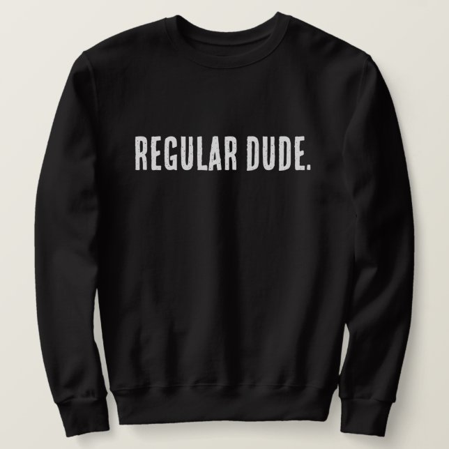 Regular Dude – Simple Everyday Humour Design Sweatshirt (Design Front)