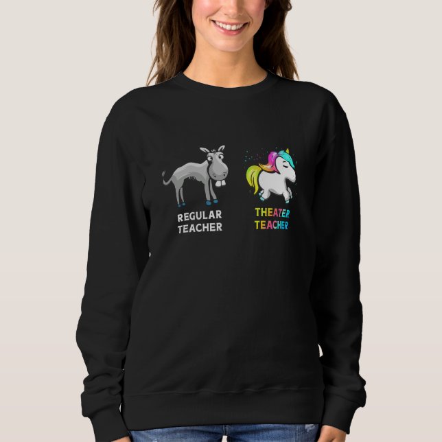 Regular Teacher Donkey Theatre Teacher Unicorn Sweatshirt (Front)