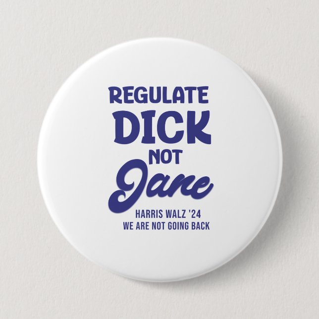 Regulate Dick Not Jane Reproductive Rights Roe 7.5 Cm Round Badge (Front)
