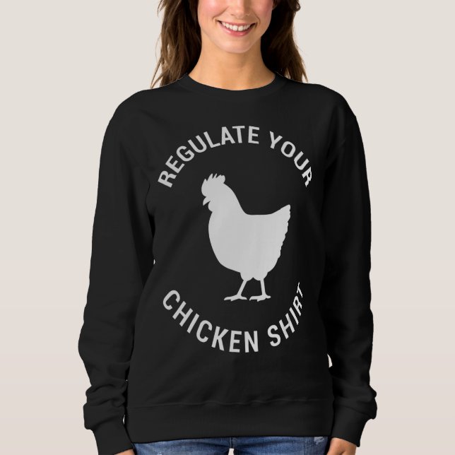 Regulate Your Chicken  Retro Reproductive Right Sweatshirt (Front)