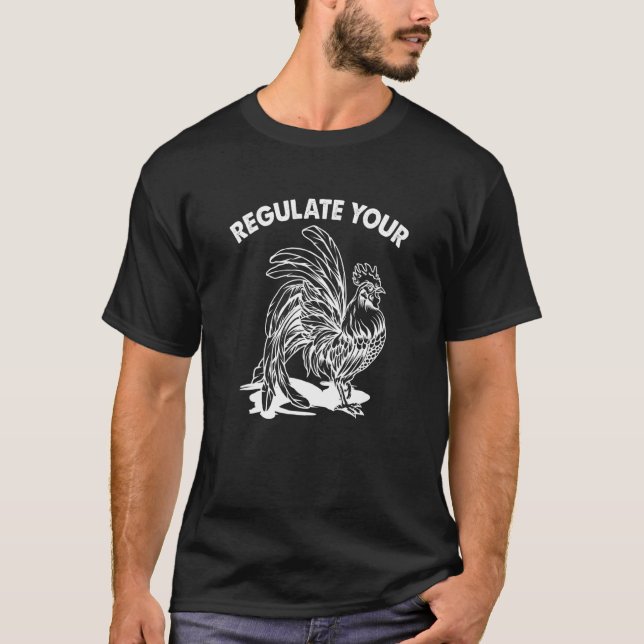 Regulate Your Chicken Rooster 2 T-Shirt (Front)