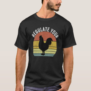 Regulate Your Chicken Rooster Reproductive Rights T-Shirt