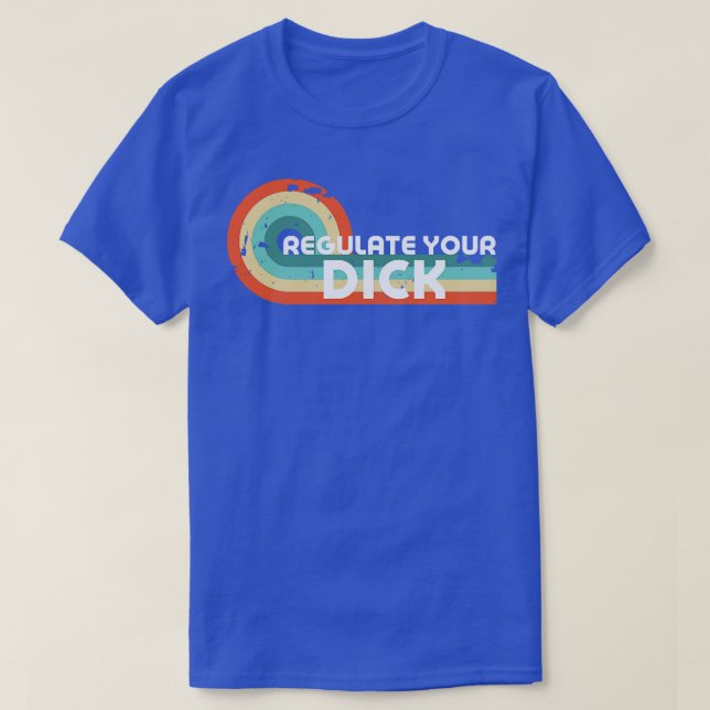 Regulate Your Dick T-Shirt (Design Front)
