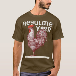 Regulate Your Rooster Red Pro Choice My Body My Ch T-Shirt